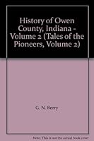 History of Owen County, Indiana - Volume 2 (Tales of the Pioneers, Volume 2) B000CODNDK Book Cover
