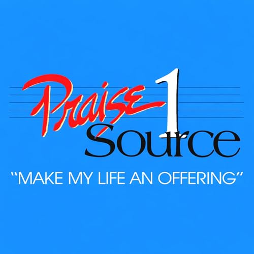Make My Life An Offering (Praise Source 1)