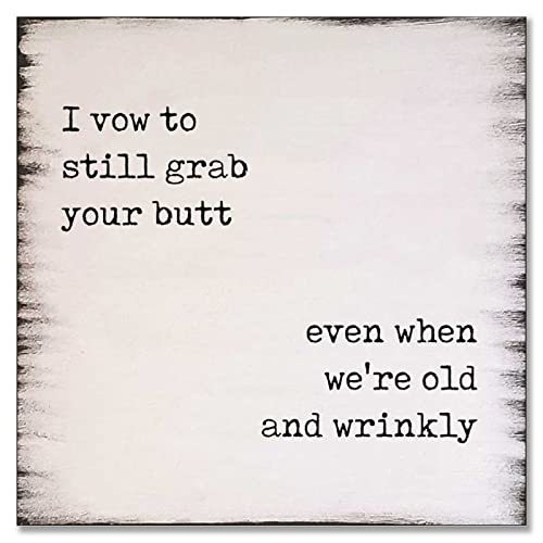 FoDuoDuo Letrero de pared de madera rústica con texto "I Vow to Still Grab Your Butt, Even When We Old And Wrinkle para decoración del hogar, letrero de madera rústica de 12 x 12 pulgadas Cover