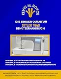 DIE SINGER QUANTUM STYLIST 9960 BENUTZERHANDBUCH: Meistern Sie alle Tricks, Profi-Techniken, versteckten Funktionen und benutzerdefinierten Projekte, um Ihr Näherlebnis zu verändern