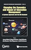 Changing The Dynamics And Impact Of Innovation Management: A Systems Approach And The Iso Standard (Series On Technology Management)