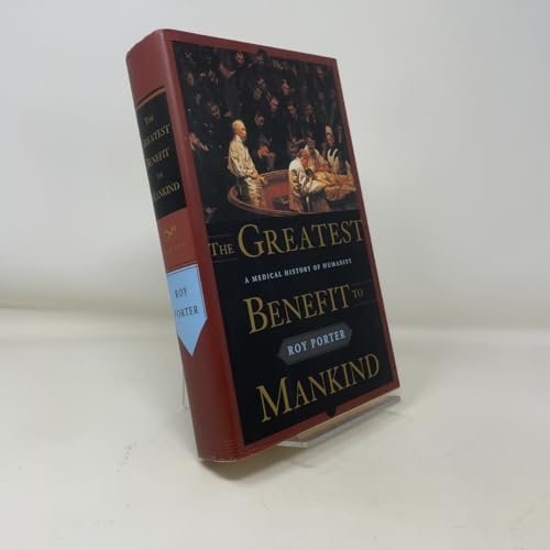 The Greatest Benefit to Mankind: A Medical History of Humanity