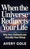 WHEN THE UNIVERSE REDIRECT YOUR LIFE: Why Your Setbacks Are Actually Your Setup