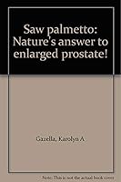Saw palmetto: Nature's answer to enlarged prostate! 0964748967 Book Cover