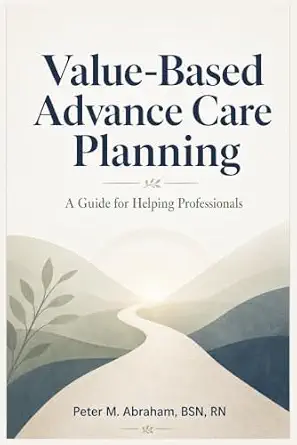 Value-Based Advance Care Planning: A Guide for Helping Professionals