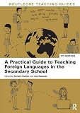 A Practical Guide to Teaching Foreign Languages in the Secondary School (Routledge Teaching Guides)