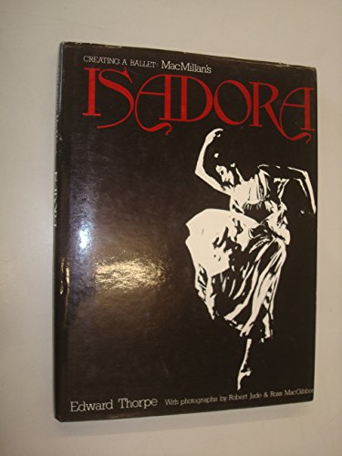 Creating a ballet: MacMillan's Isadora 0237455544 Book Cover