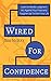 Wired For Confidence: Learn To Handle Judgment, Act Against Your Fears And Toughen Up To Own Your Life