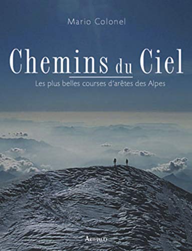 Télécharger Chemins du ciel : Les Plus Belles Courses d'arêtes des Alpes PDF Ebook En Ligne