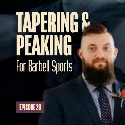 EP. 28: Tapering and Peaking in Barbell Sports | Kyle Travis