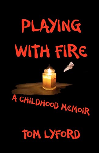Playing With Fire: A Childhood Memoir