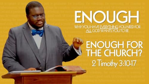 ENOUGH #2 - Enough for the Church? (2 Tim 3:10-17)