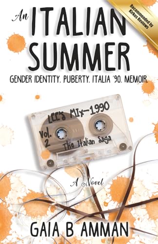 An Italian Summer: Gender Identity. Puberty. Italia '90. Memoir. (The Italian Saga, Band 2)