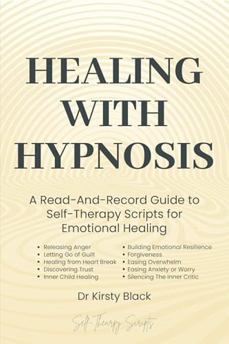 Healing With Hypnosis: A Read-And-Record Guide To Self-Therapy - Scripts for Emotional Healing: Scripts for Emotional Healing