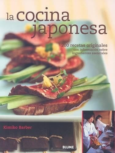 La Cocina Japonesa / the Japanese Kitchen: 200 Recetas Originales Con Informacion Sobre Ingredientes Esenciales / a Book of Essential Ingredients With 200 Authentic Recipes