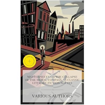 Masterpieces on the Collapse of the Moral Compass – 5 Classic Literary Fiction Novels
