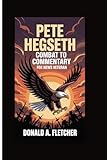 PETE HEGSETH COMBAT TO COMMENTARY: FOX NEWS VETERAN