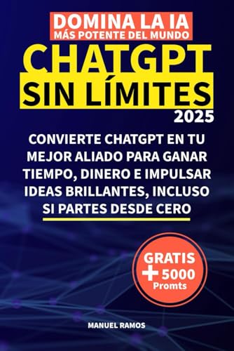 ChatGPT SIN LÍMITES: Domina la IA más potente del mundo desde cero y sin complicaciones
