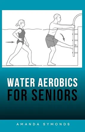 Water Aerobics for Seniors: Aqua Fitness Exercises (Exercise Books Book 3)