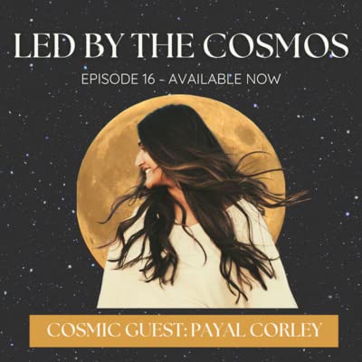 16 - Payal Corley on Finding Her Identity, Using Affirmations to Heal, and Learning to Let Go of Control While Manifesting