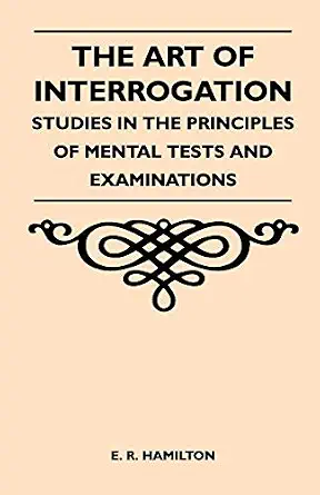 The Art of Interrogation - Studies in the Principles of Mental Tests and Examinations book cover