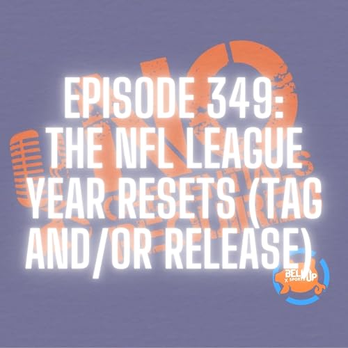 Episode 349: The NFL League Year Resets (Tag and/or Release)