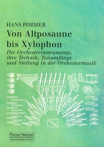 Von Altposaune bis Xylophon.: Die Orchesterinstrumente, ihre Technik, Tonumfänge und Stellung in der Orchestermusik