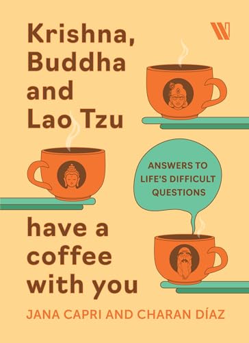 Image of Krishna, Buddha and Lao Tsu Have a Coffee with You: Answers to Life's Difficult Questions
