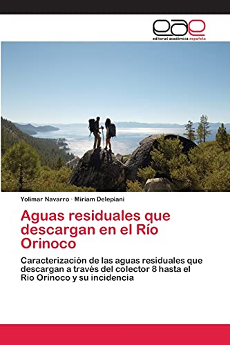 Aguas residuales que descargan en el Río Orinoco: Caracterización de las aguas residuales que descargan a través del colector 8 hasta el Rio Orinoco y su incidencia