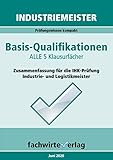  Industriemeister: Basisqualifikationen: Prüfungswissen kompakt für die IHK-Klausuren
