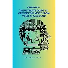 ChatGPT: The Ultimate Guide to Getting the Most from Your AI Assistant Audiolibro Por Lane Taylor arte de portada