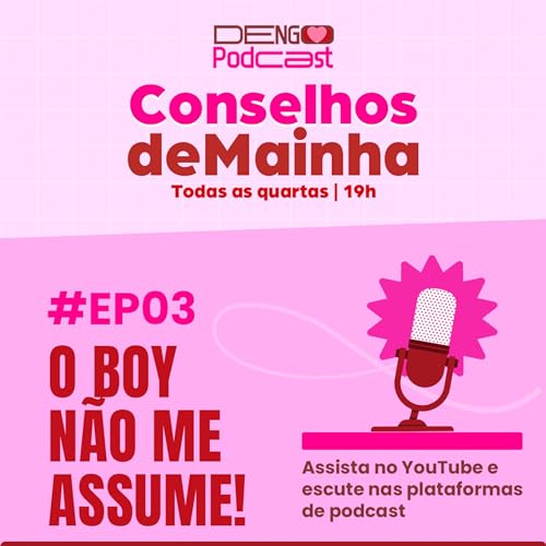 O boy n&atilde;o quer namorar! - Dengo Podcast #03