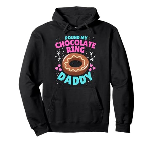 Pound My Chocolate Ring Daddy Embarrassing Inappropriate Pullover Hoodie