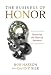 The Business of Honor: Restoring the Heart of Business