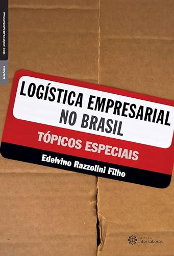 Logística empresarial no Brasil:: tópicos especiais - Razzolino Filho, Edelvino