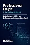 Professional Delphi Programming - Book 1: Designing Fast, Scalable, High-Performance Applications with Object Pascal