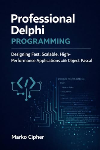 Professional Delphi Programming - Book 1: Designing Fast, Scalable, High-Performance Applications with Object Pascal
