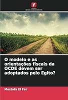 O modelo e as orientações fiscais da OCDE devem ser adoptados pelo Egito? (Portuguese Edition) 6208751934 Book Cover