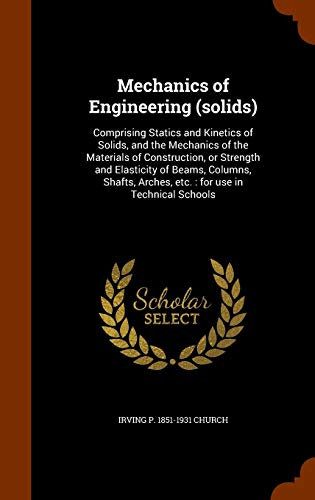 Mechanics of Engineering (solids): Comprising Statics and Kinetics of Solids, and the Mechanics of the Materials of...