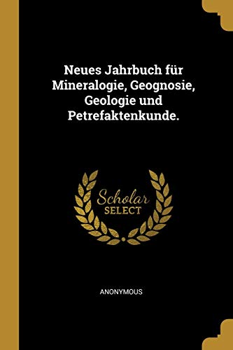 Neues Jahrbuch für Mineralogie, Geognosie, Geologie und Petrefaktenkunde. (German Edition)