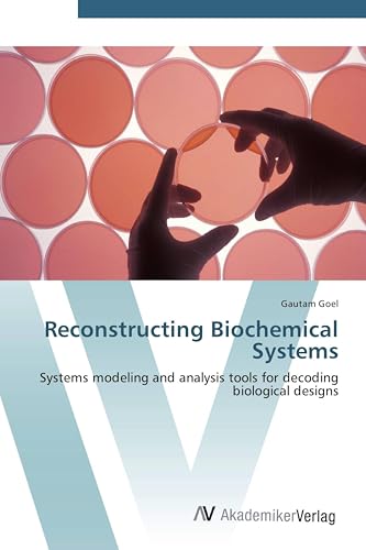 Reconstructing Biochemical Systems: Systems modeling and analysis tools for decoding biological designs