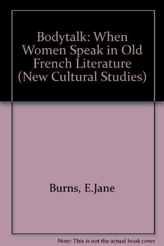 Bodytalk: When Women Speak in Old French Literature (New Cultural Studies)