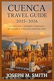  Cuenca Travel Guide 2025 - 2026: A Soulful Journey Through Ecuador’s Timeless Andean Gem (English Edition)