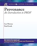Provenance: An Introduction to PROV (Synthesis Lectures on the Semantic Web: Theory and Technolog)