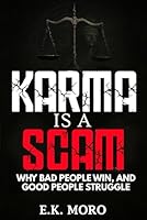 Karma is a Scam: Why Bad People Win, and Good People Struggle B0F5X8MH3B Book Cover