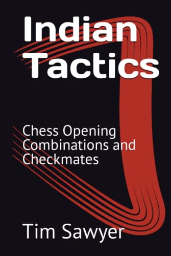 Indian Tactics: Chess Opening Combinations And Checkmates (Sawyer Chess Tactics)