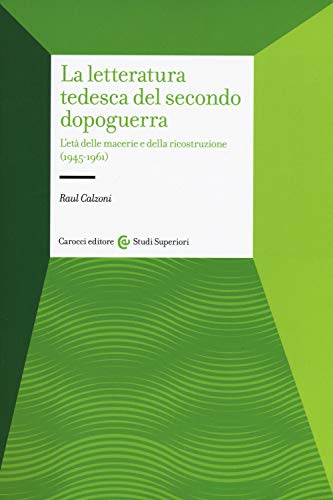 La letteratura tedesca del secondo dopoguerra. L'età delle macerie e della ricostruzione (1945-1961