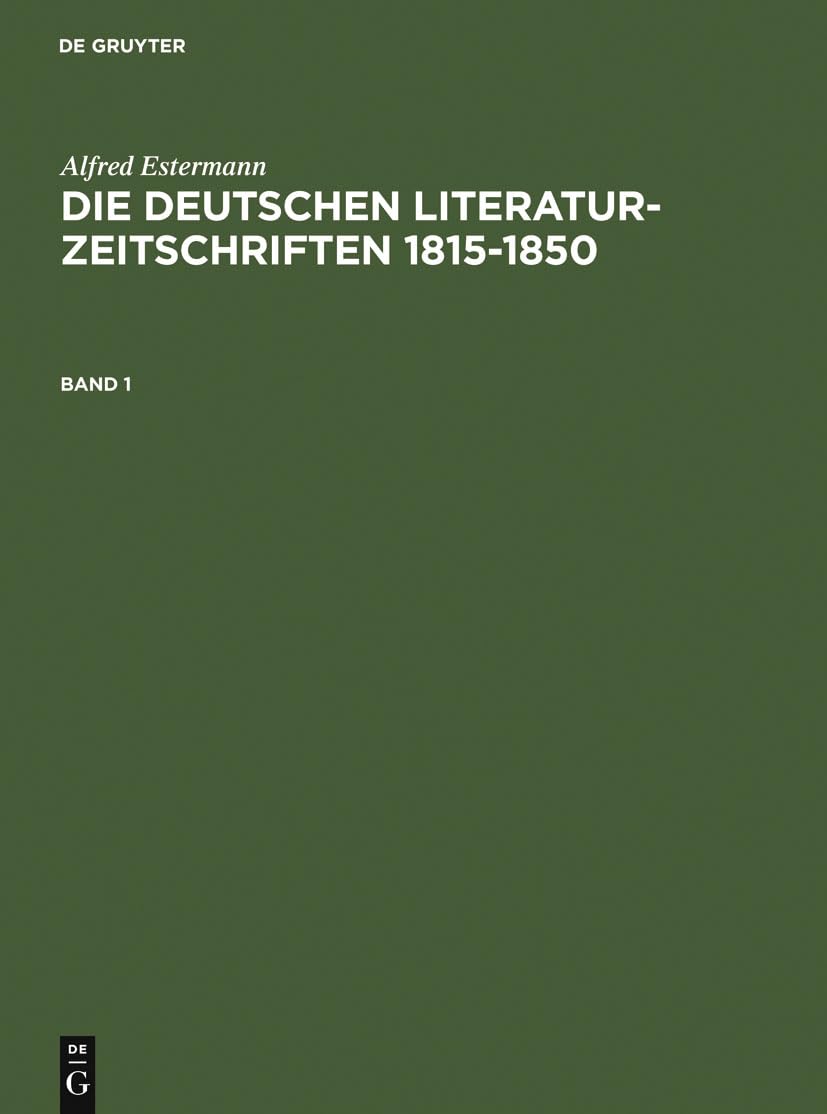 Alfred Estermann: Die deutschen Literatur-Zeitschriften 1815-1850. Band 1 (German Edition)