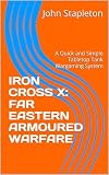 x cross opel  IRON CROSS X: FAR EASTERN ARMOURED WARFARE: A Quick and Simple Tabletop Tank Wargaming System (IRON CROSS TABLETOP TANK WARFARE GAMING SYSTEM Book 10) (English Edition)