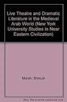 Live Theatre and Dramatic Literature in the Medieval Arabic World (New York University Studies in Near Eastern Civilization) 0748602925 Book Cover